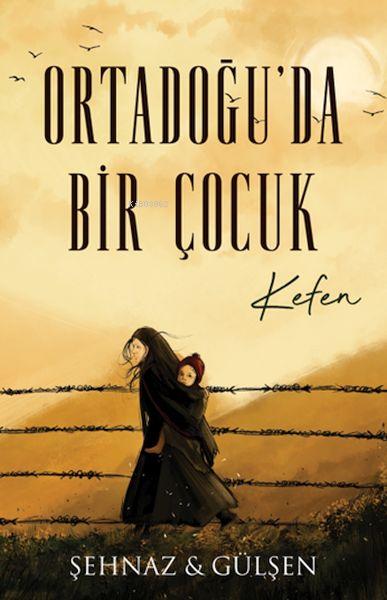 Ortadoğu’da Bir Çocuk - Kefen - Şehnaz Gülşen Haşimoğlu | Yeni ve İkin