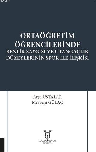 Ortaöğretim Öğrencilerinde Benlik Saygısı ve Utangaçlık Düzeylerinin S