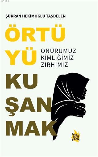 Örtüyü Kuşanmak - Şükran Hekimoğlu Taşdelen | Yeni ve İkinci El Ucuz K