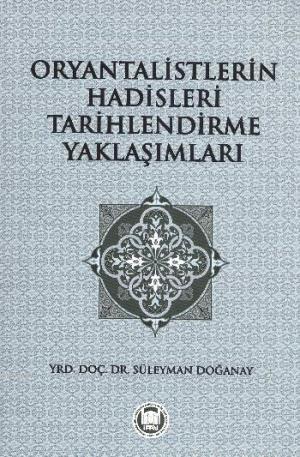 Oryantalistlerin Hadisleri Tarihlendirme Yaklaşımları - Süleyman Doğan