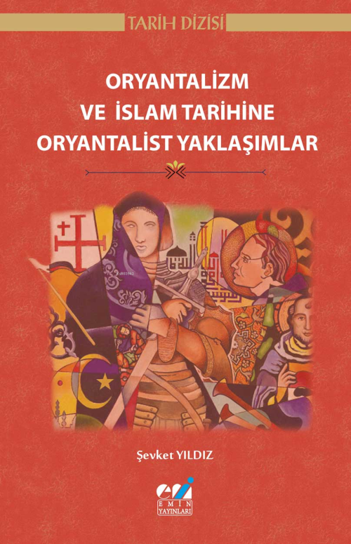 Oryantalizm ve İslam Tarihine Oryantalist Yaklaşımlar - Şevket Yıldız 