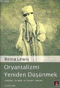 Oryantalizmi Yeniden Düşünmek - Reina Lewis | Yeni ve İkinci El Ucuz K