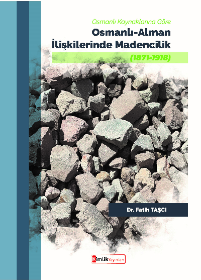 Osmanlı-Alman İlişkilerinde Madencilik;Osmanlı Kaynaklarına Göre (1871