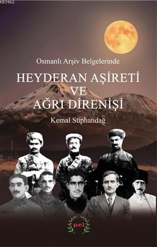 Osmanlı Arşiv Belgelerinde Heyderan Aşireti ve Ağrı Direnişi - Kemal S