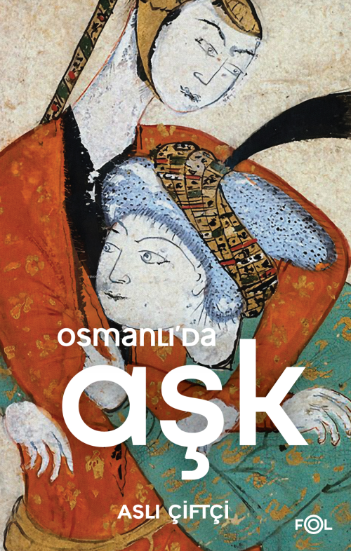 Osmanlı’da Aşk - Aslı Çiftçi | Yeni ve İkinci El Ucuz Kitabın Adresi