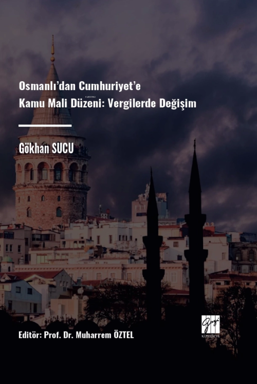 Osmanlı’dan Cumhuriyet’e Kamu Mali Düzeni Vergilerde Değişim - Gökhan 