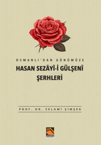 Osmanlı’dan Günümüze Hasan Sezâyî-i Gülşenî Şerhleri - Selami Şimşek |