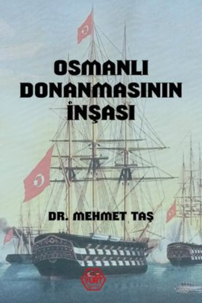 Osmanlı Donanmasının İnşası - Mehmet Taş | Yeni ve İkinci El Ucuz Kita