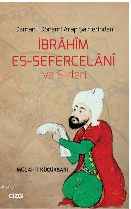 Osmanlı Dönemi Arap Şairlerinden İbrahim Es-Sefercelani ve Şiirleri - 