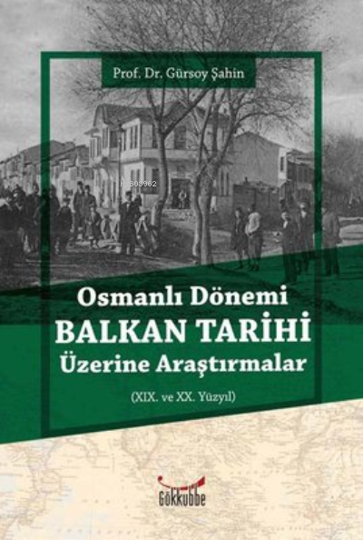 Osmanlı Dönemi Balkan Tarihi Üzerine Araştırmalar - Gürsoy Şahin | Yen