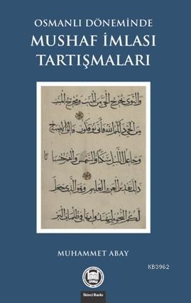 Osmanlı Döneminde Mushaf İmlası Tartışmaları - Muhammet Abay | Yeni ve