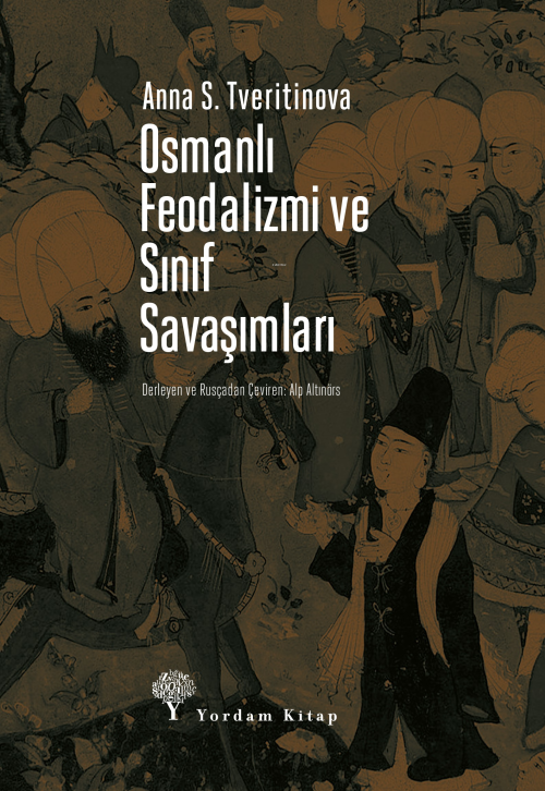 Osmanlı Feodalizmi ve Sınıf Savaşımları - Anna S. Tveritinova | Yeni v