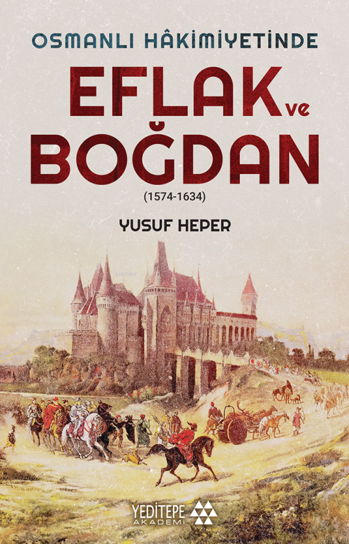 Osmanlı Hakimiyetinde Eflak ve Boğdan;(1574-1634) - Yusuf Heper | Yeni