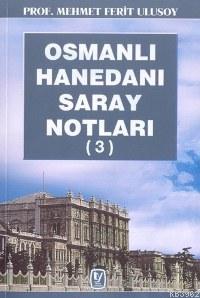 Osmanlı Hanedanı Saray Notları 3 - Mehmet Ferit Ulusoy | Yeni ve İkinc