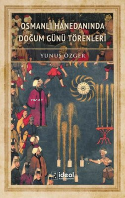 Osmanlı Hanedanında Doğum Günü Törenleri - Yunus Özger | Yeni ve İkinc