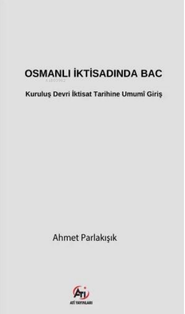 Osmanlı İktisadında Bac;Kuruluş Devri İktisat Tarihine Umumî Giriş - A