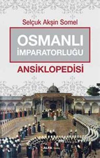 Osmanlı İmparatorluğu Ansiklopedisi - Selçuk Akşin Somel | Yeni ve İki