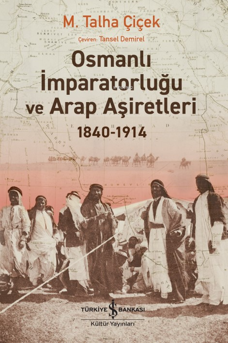 Osmanlı İmparatorluğu Ve Arap Aşiretleri 1840-1914 - M. Talha Çiçek | 