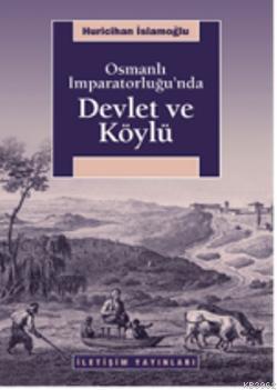 Osmanlı İmparatorluğu'nda Devlet ve Köylü - Huricihan İslamoğlu | Yeni