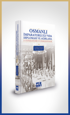 Osmanlı İmparatorluğu'nda Diplomasi ve Ağırlama - A. Melek Özyetgin | 