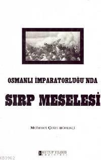 Osmanlı İmparatorluğu'nda Sırp Meselesi - Mehmet Çetin Börekçi | Yeni 