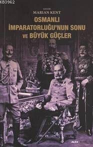 Osmanlı İmparatorluğunun Sonu ve Büyük Güçler - Marian Kent | Yeni ve 