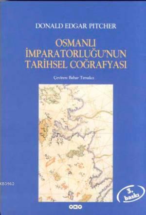 Osmanlı İmparatorluğu'nun Tarihsel Coğrafyası - Donald Edgar Pitcher |