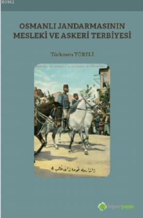 Osmanlı Jandarmasının Mesleki ve Askeri Terbiyesi - Türkmen Töreli | Y