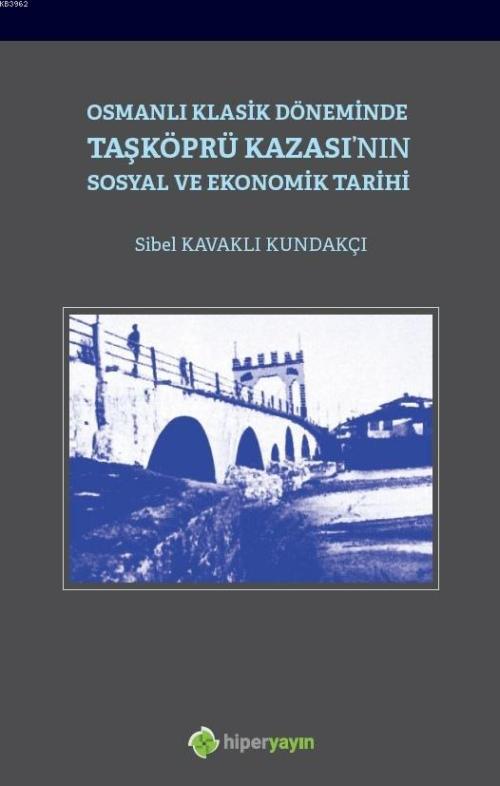 Osmanlı Klasik Döneminde Taşköprü Kazası'nın Sosyal ve Ekonomik Tarihi