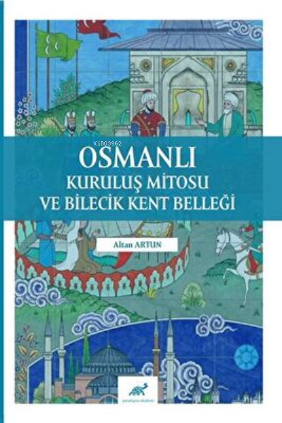 Osmanlı Kuruluş Mitosu ve Bilecik Kent Belleği - Altan Artun | Yeni ve