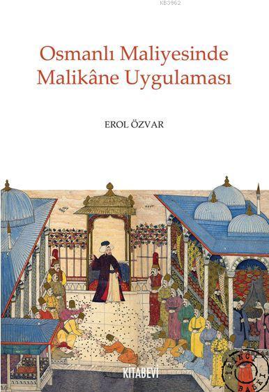 Osmanlı Maliyesinde Malikâne Uygulaması - Erol Özvar | Yeni ve İkinci 