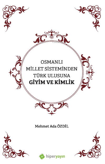 Osmanlı Millet Sisteminden Türk Ulusuna Giyim ve Kimlik - Mehmet Ada Ö