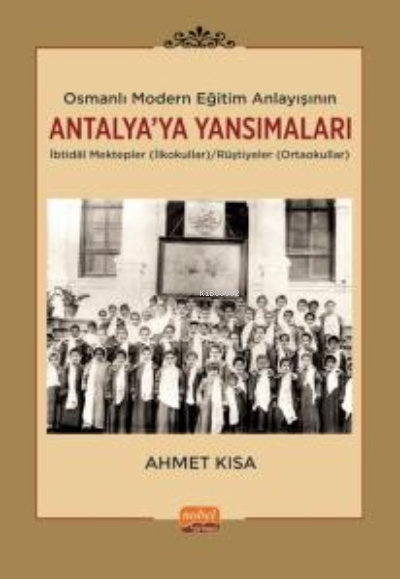 Osmanlı Modern Eğitim Anlayışının Antalya’ya Yansımaları - Ahmet Kısa 