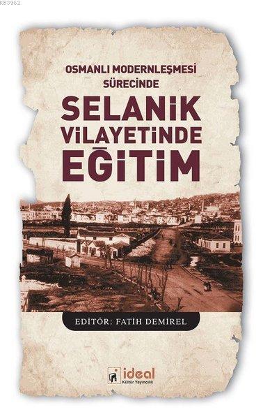 Osmanlı Modernleşmesi Sürecinde Selanik Vilayetinde Eğitim - Fatih Dem