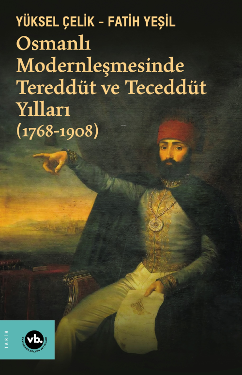 Osmanlı Modernleşmesinde Tereddüt Ve Teceddüt Yılları - Fatih Yeşil | 