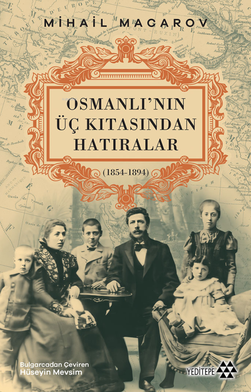 Osmanlı’nın Üç Kıtasından Hatıralar;(1854-1894) - Mihail Macarov | Yen