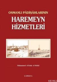 Osmanlı Padişahlarının Haremeyn Hizmetleri - Muhammed El-Emin El-Mekkî