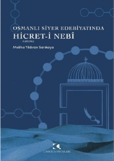 Osmanlı Siyer Edebiyatında Hicret-i Nebi - Meliha Yıldıran Sarıkaya | 