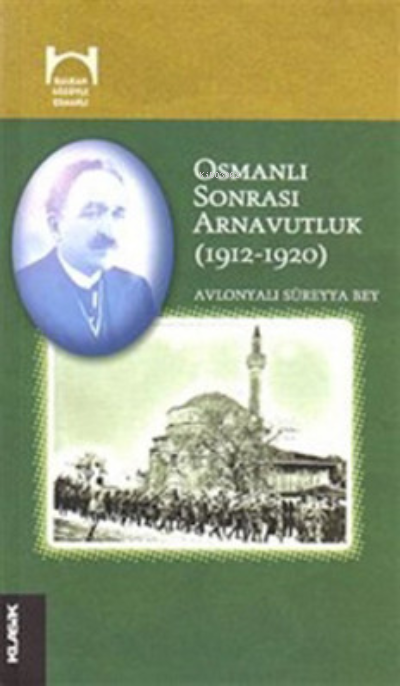 Osmanlı Sonrası Arnavutluk (1912-1920) - Süreyya Bey- | Yeni ve İkinci