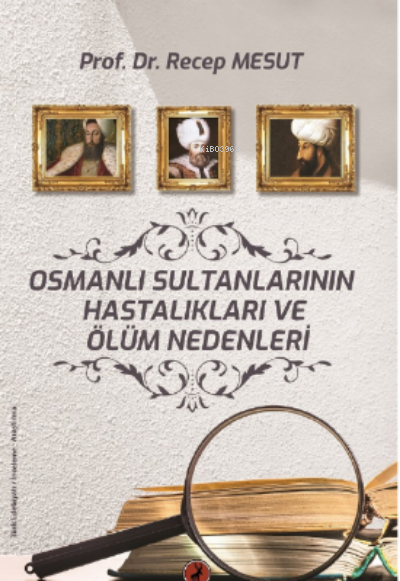 Osmanlı Sultanlarının Hastalıkları Ve Ölüm Nedenleri Nedenleri - Recep