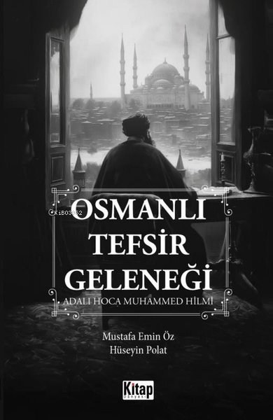 Osmanlı Tefsir Geleneği - Adalı Hoca Muhammed Hilmi - Hüseyin Polat | 