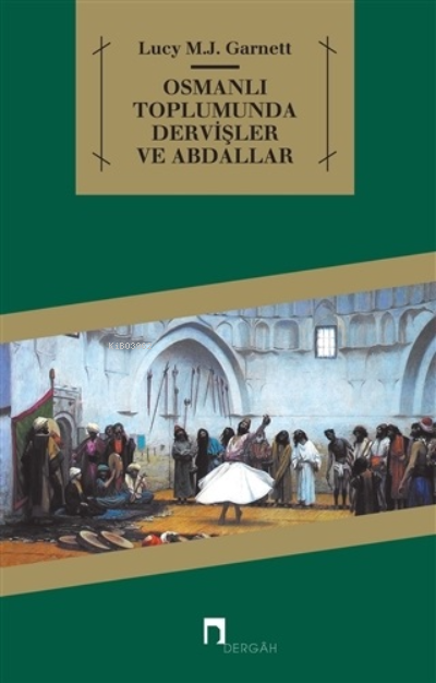 Osmanlı Toplumunda Dervişler ve Abdallar - Lucy M. J. Garnett | Yeni v