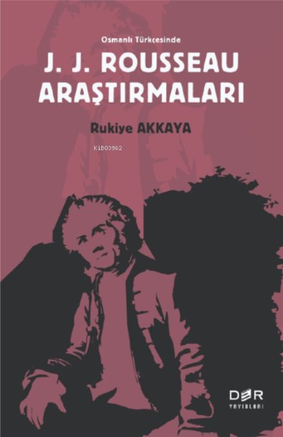 Osmanlı Türkçesinde J. J. Rousseau Araştırmaları - Rukiye Akkaya | Yen