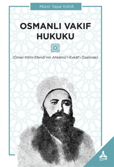 Osmanlı Vakıf Hukuku;Ömer Hilmi Efendi’nin Ahkamü’l-Evkaf’ı Özelinde -