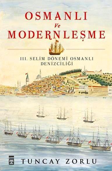 Osmanlı ve Modernleşme / III. Selim Dönemi Osmanlı Denizciliği - Tunca