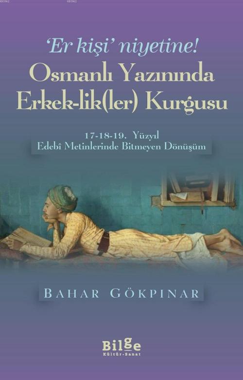 Osmanlı Yazınında Erkek-lik (Ler) Kurgusu - Bahar Gökpınar | Yeni ve İ