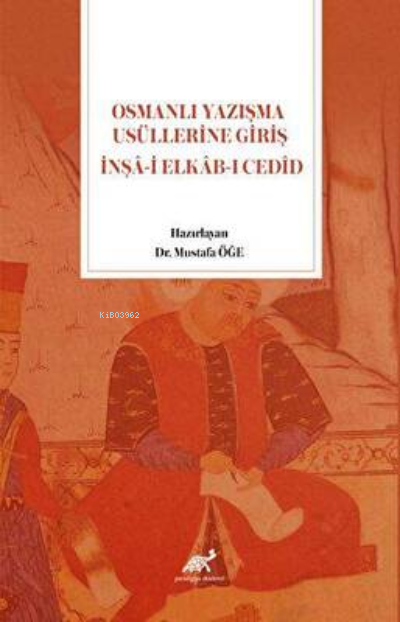 Osmanlı Yazışma Usüllerine Giriş İnşa-i Elkab-ı Cedid - Mustafa Öğe | 