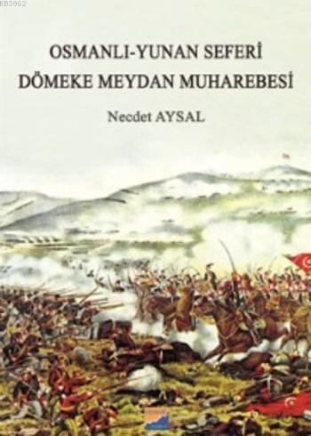 Osmanlı-Yunan Seferi - Dömeke Meydan Muharebesi - Necdet Aysal | Yeni 