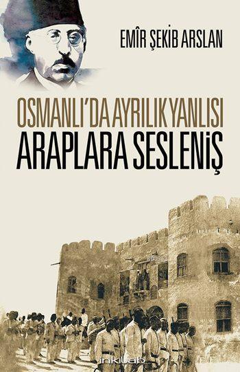 Osmanlı'da Ayrılık Yanlısı Araplara Sesleniş - Emir Şekip Arslan | Yen