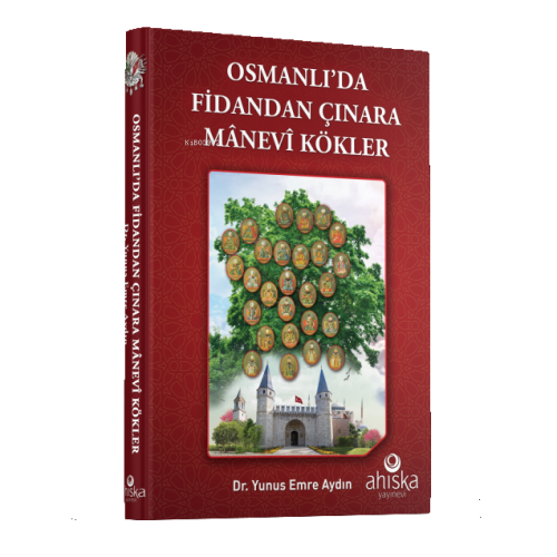 Osmanlı'da Fidandan Çınara Manevi Kökler - Yunus Emre Aydın | Yeni ve 